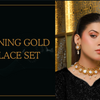 Shine Bright with a Stunning Gold Necklace Set